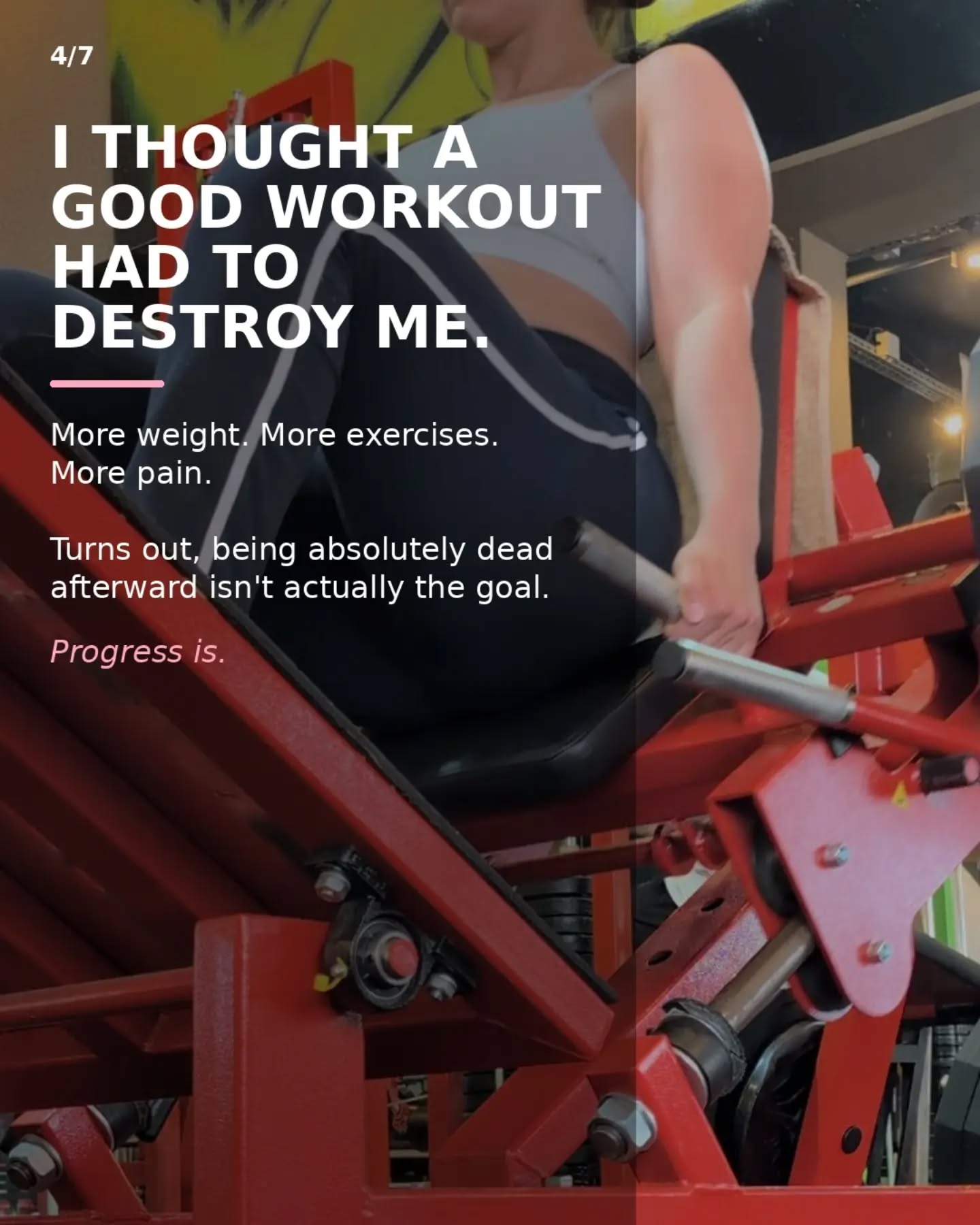 Slide 4: I thought a good workout had to destroy me. Progress is the goal.