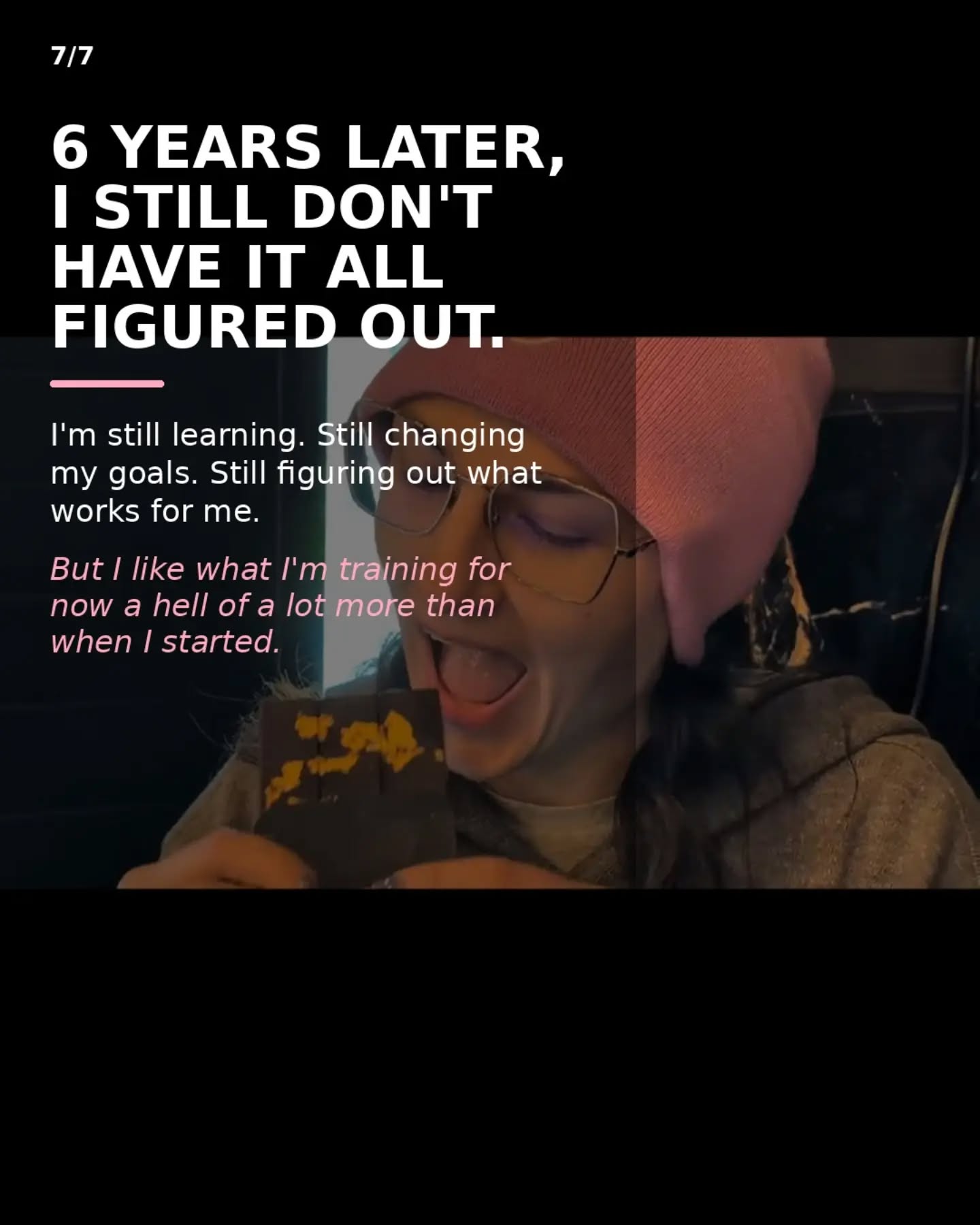 Slide 7: Six years later I still don't have it all figured out, and I like what I'm training for.